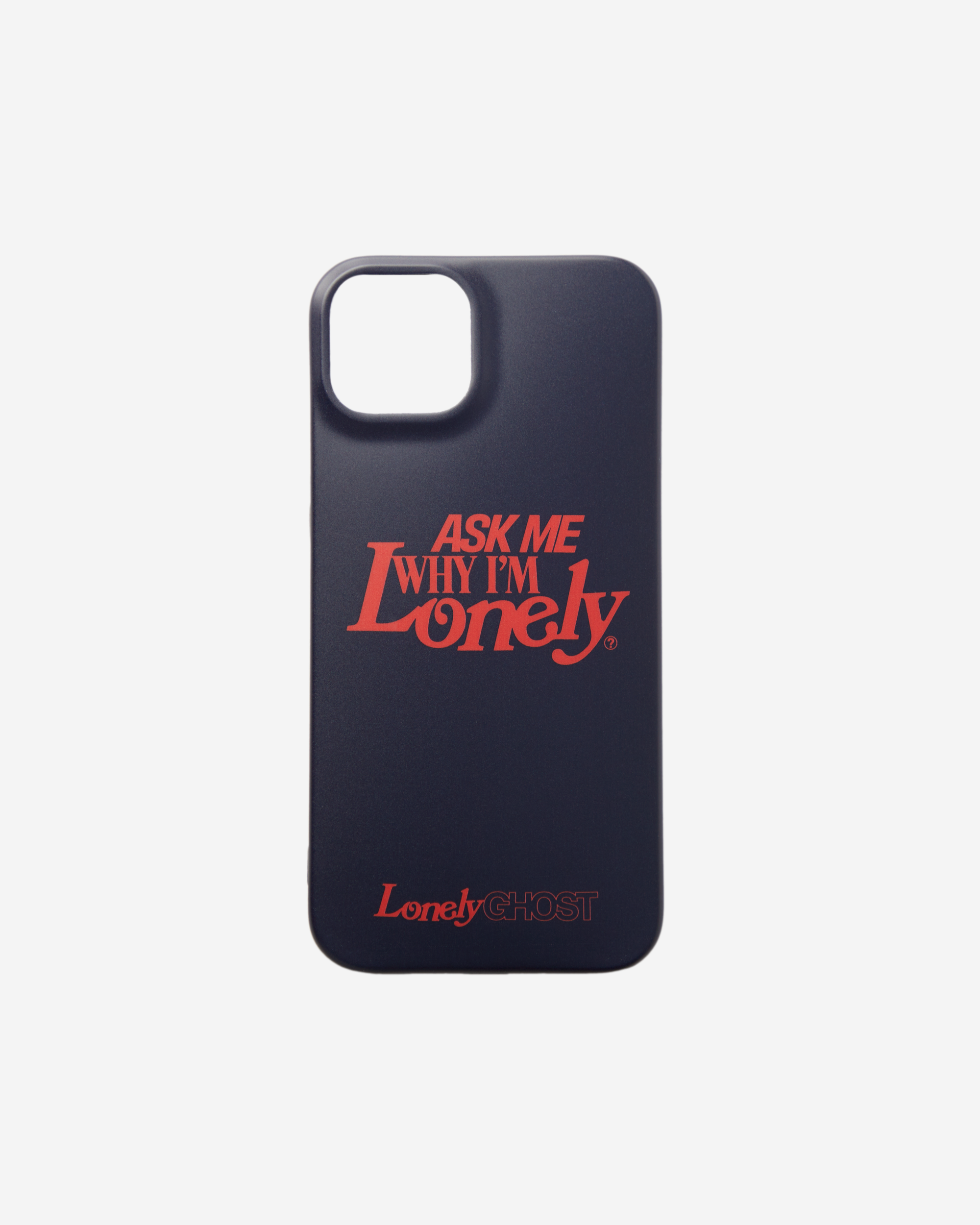 Ask Me Why I'm Lonely Phonecase
