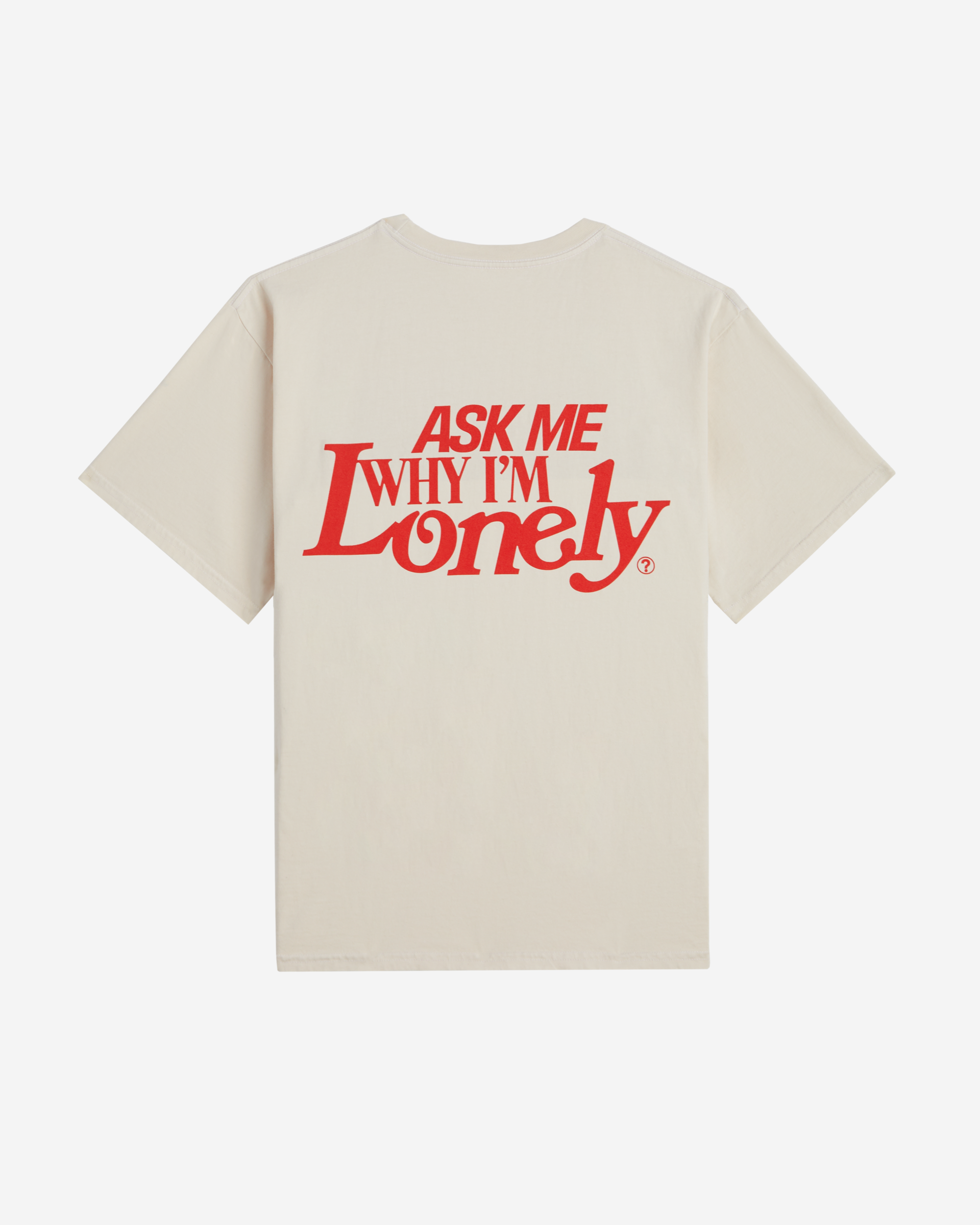 Ask Me Why I'm Lonely Tee