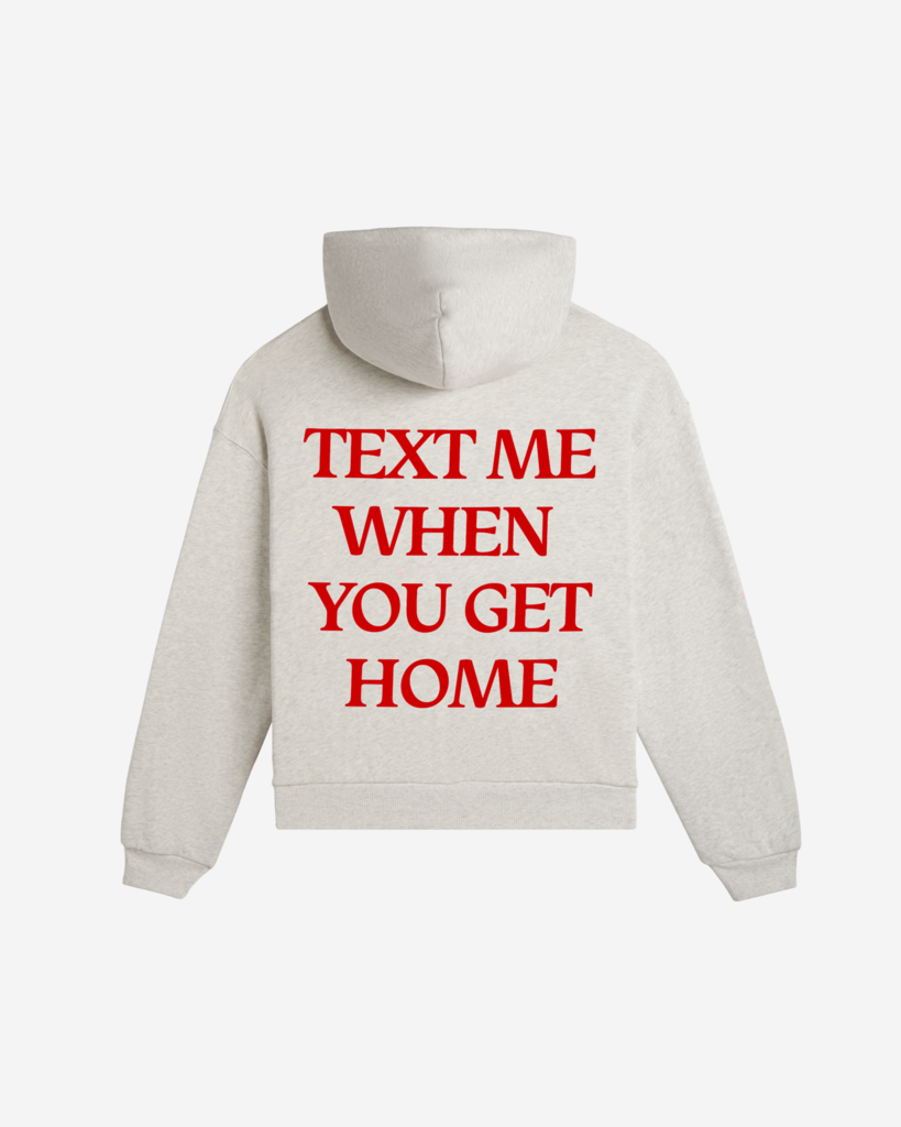 Text Me When You Get Home Zip Hoodie