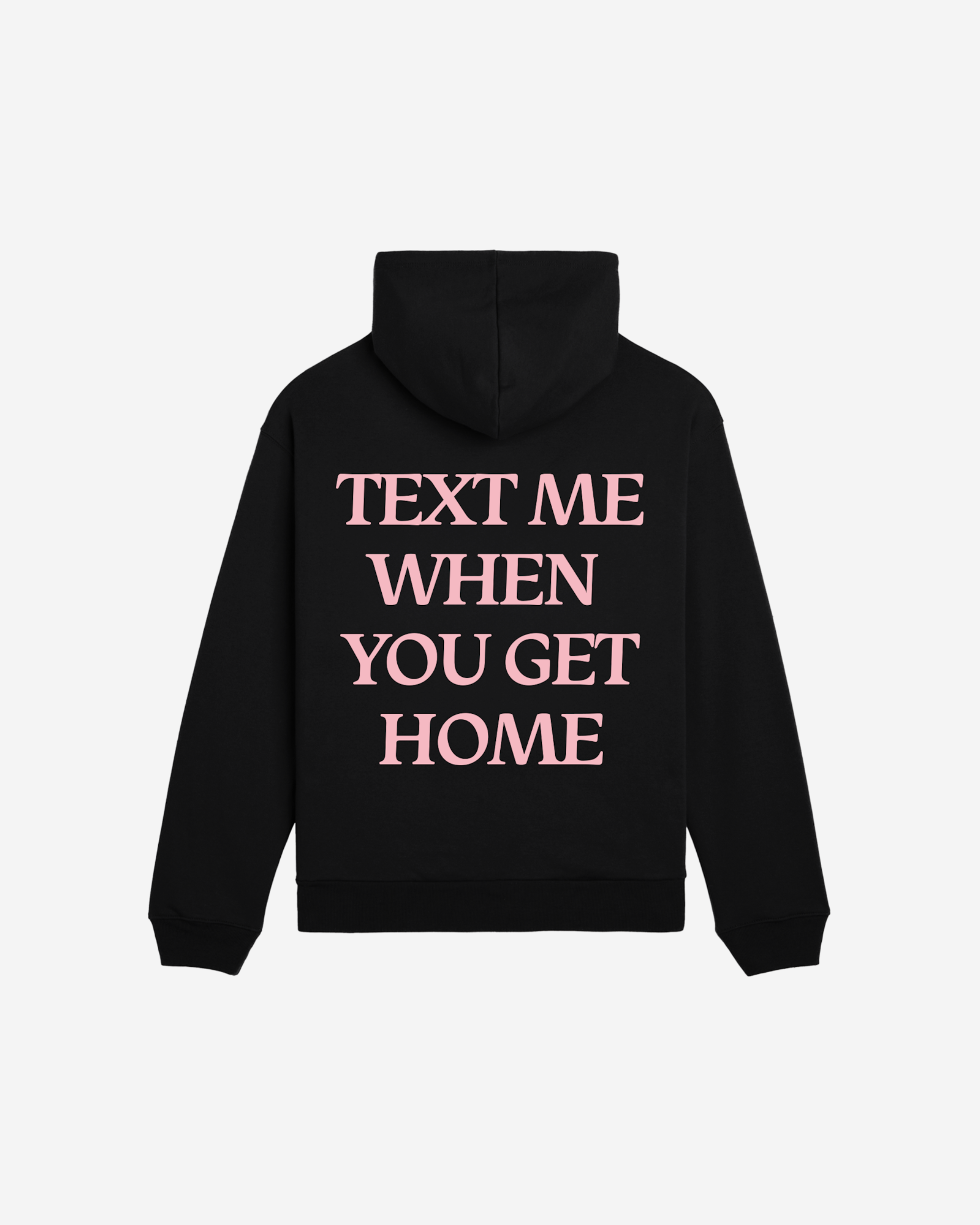 Text Me When You Get Home Hoodie